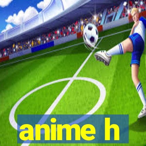 anime h